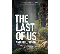 The Last of Us and Philosophy: Look for the Light (The Blackwell Philosophy and Pop Culture Series)
