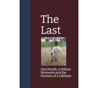 The Last: One Month, a Million Moments and the Sermon of a Lifetime