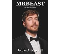 The Last One Standing: The Life and Career of James Stephen "Jimmy" Donaldson: An Unauthorized Biography (Jordan Maxwell Biography Series)