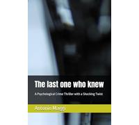 The last one who knew: A Psychological Crime Thriller with a Shocking Twist