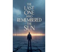 The Last One Who Remembered the Sun.