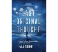 The Last Original Thought: A Novel of Predictive Silence and the Mind That Broke the Algorithm