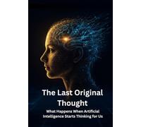 The Last Original Thought: What Happens When Artificial Intelligence Starts Thinking for Us
