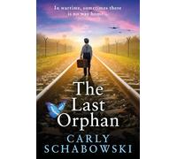 The Last Orphan: A BRAND NEW heart-shattering and utterly unputdownable World War Two story of courage, sacrifice and hope from Carly Schabowski