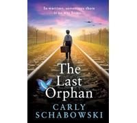 The Last Orphan: A BRAND NEW utterly unputdownable World War Two story of courage, sacrifice and hope from Carly Schabowski for 2026