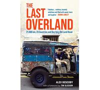 The Last Overland: 21,000 km, 23 Countries and One Very Old Land Rover