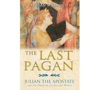 The Last Pagan: Julian the Apostate and the Death of the Ancient World