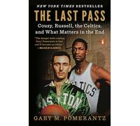 The Last Pass: Cousy, Russell, the Celtics, and What Matters in the End