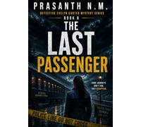 The Last Passenger: A Psychological Mystery Crime Thriller Featuring Detective Evelyn Carter Investigating a Luxury Overnight Train, a Passenger Who ... (Detective Evelyn Carter Mystery Series)