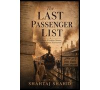 The Last Passenger List: A Novel of Partition, Memory, and the Names That Survived