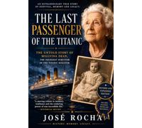 THE LAST PASSENGER OF THE TITANIC: THE LIFE OF MILLVINA DEAN