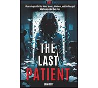 The Last Patient: A Psychological Thriller About Memory, Madness, and the Therapist Who Becomes Her Own Case