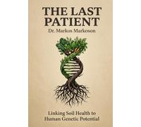 The Last Patient: What Happens to the World When Nobody Gets Sick Anymore - And How to Position Your Health, Your Family, and Your Money on the Right Side of the Revolution (The Metabolic Reset)