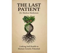 The Last Patient: What Happens to the World When Nobody Gets Sick Anymore - And How to Position Your Health, Your Family, and Your Money on the Right Side of the Revolution (The Metabolic Reset)