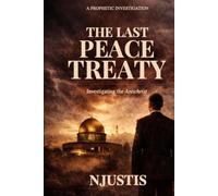 The Last Peace Treaty: An Investigative Novel into Biblical Prophecy and the Rise of the Antichrist