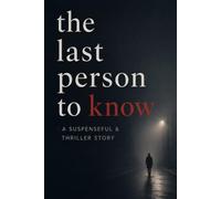 The last person to know : A suspenseful & thriller story