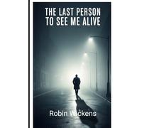 The Last Person to See Me Alive: Six Witnesses. Six Truths. One Impossible Timeline. (Psychological Mystery & Unreliable Truth Thrillers)