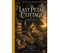 The Last Petal Cottage: A Cottagecore Cozy Fantasy of Wild Gardens and Little Magic (Petal & Bramble)