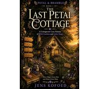 The Last Petal Cottage: A Cottagecore Cozy Fantasy of Wild Gardens and Little Magic (Petal & Bramble)