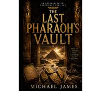 The Last Pharaoh's Vault: Buried For A Thousand Years. Wanted For All Of Humanity. (Understanding Lost Knowledge)
