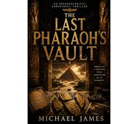 The Last Pharaoh's Vault: Buried For A Thousand Years. Wanted For All Of Humanity. (Understanding Lost Knowledge)