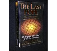 The Last Pope: The Decline and Fall of the Church of Rome - The Prophecies of St.Malachy for the New Millennium
