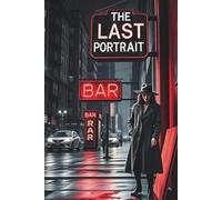 The Last Portrait: A 1960s Noir Mystery of Murder, Art, and Corruption in a City That Kills for Secrets