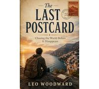 The Last Postcard: Chasing the World Before It Disappears