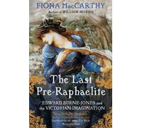 The Last Pre-Raphaelite: Edward Burne-Jones and the Victorian Imagination