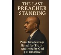 The Last Preacher Standing: Pastor Gino Jennings - Hated for Truth, Anointed by God (The Remnant Fire Series)