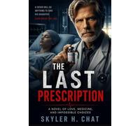 The Last Prescription: A novel of love, medicine and impossible choices