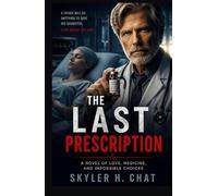 The Last Prescription: A novel of love, medicine and impossible choices