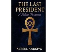 THE LAST PRESIDENT: A NUBIAN TESTAMENT