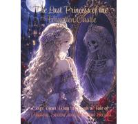The Last Princess of the Forgotten Castle: 40 Gothic Coloring Pages of Mystery, Sorrow, and Secrets
