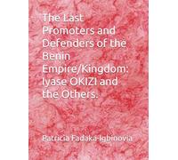 The Last Promoters and Defenders of the Benin Empire/Kingdom: Iyase OKIZI and the Others.
