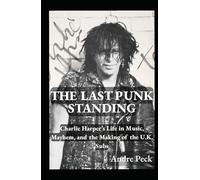 The Last Punk Standing: Charlie Harper’s Life in Music, Mayhem, and the Making of the U.K. Subs