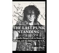 The Last Punk Standing: Charlie Harper’s Life in Music, Mayhem, and the Making of the U.K. Subs