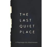 The Last Quiet Place: A Pilgrimage Into Attentiveness