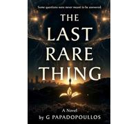 The Last Rare Thing: A Novel of Wonder, AI, and the Beauty of Not Knowing