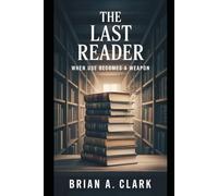 THE LAST READER: When Use Becomes a Weapon