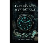 The Last Reading of the Radium Dial: A Forensic History of Radiation Exposure