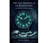 The Last Reading Of The Radium Dial: A Forensic History of Radiation Exposure