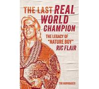 The Last Real World Champion: The Legend of 'Nature Boy' Ric Flair