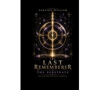 The Last Rememberer: The Substrate (The Last Rememberer Series)
