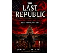 The Last Republic America Under Red Skies: A Political Novel of Liberty, Power, and the Enduring American Experiment