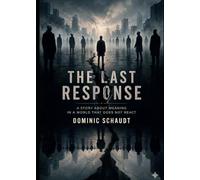 THE LAST RESPONSE: A STORY ABOUT MEANING IN A WORLD THAT DOES OT REACT