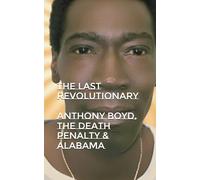 The Last Revolutionary: Anthony Boyd, The Death Penalty & Alabama