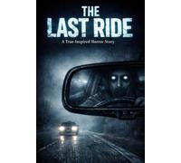 The Last Ride: A True-Inspired Horror Story About a Ride You Can’t Escape