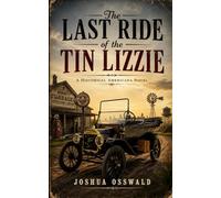 THE LAST RIDE OF THE TIN LIZZIE: A Historical Americana Novel