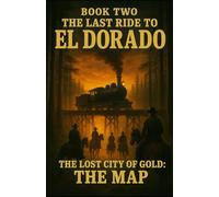 The Last Ride To El Dorado And The Lost City Of Gold: Book Two: The Map